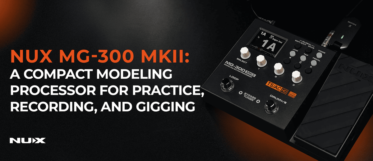 NUX MG-300 MKII: A Compact Modeling Processor for Practice, Recording, and Gigging
